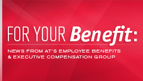 For Your Benefit: News from Armstrong Teasdale's Employee Benefits and Executive Compensation Team