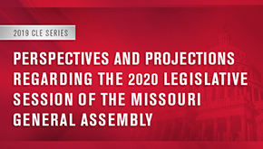 graphic for CLE "Perspectives and Projections Regarding the 2020 Legislative Sessions of the Missouri General Assembly"