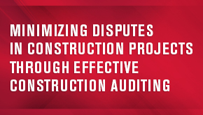 Minimizing Disputes in Construction Projects through Effective Construction Auditing