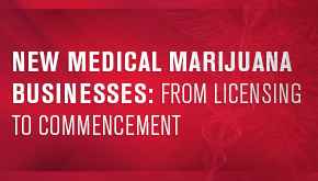 New Medical Marijuana Businesses: From Licensing to Commencement