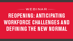 Reopening: Anticipating Workforce Challenges and Defining the New Normal