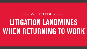 Litigation Landmines When Returning to Work