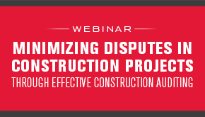 Minimizing Disuptes in Construction Projects Through Effective Construction Auditing