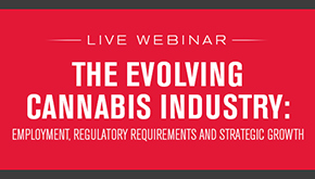 The Evolving Cannabis Industry: Employment, Regulatory Requirements and Strategic Growth