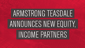 Text-based graphic reads: Armstrong Teasdale Announces New Equity, Income Partners